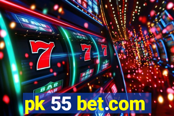 pk 55 bet.com